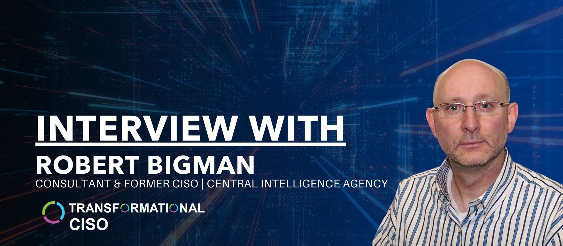 Cybersecurity Q/A with Our Upcoming Keynote, Robert Bigman!