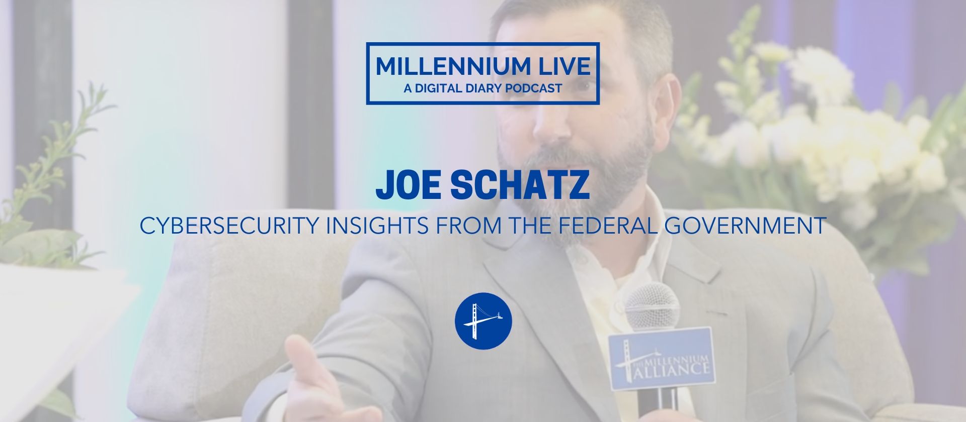 Catching up with Former White House CISO Joe Schatz on #MillenniumLive