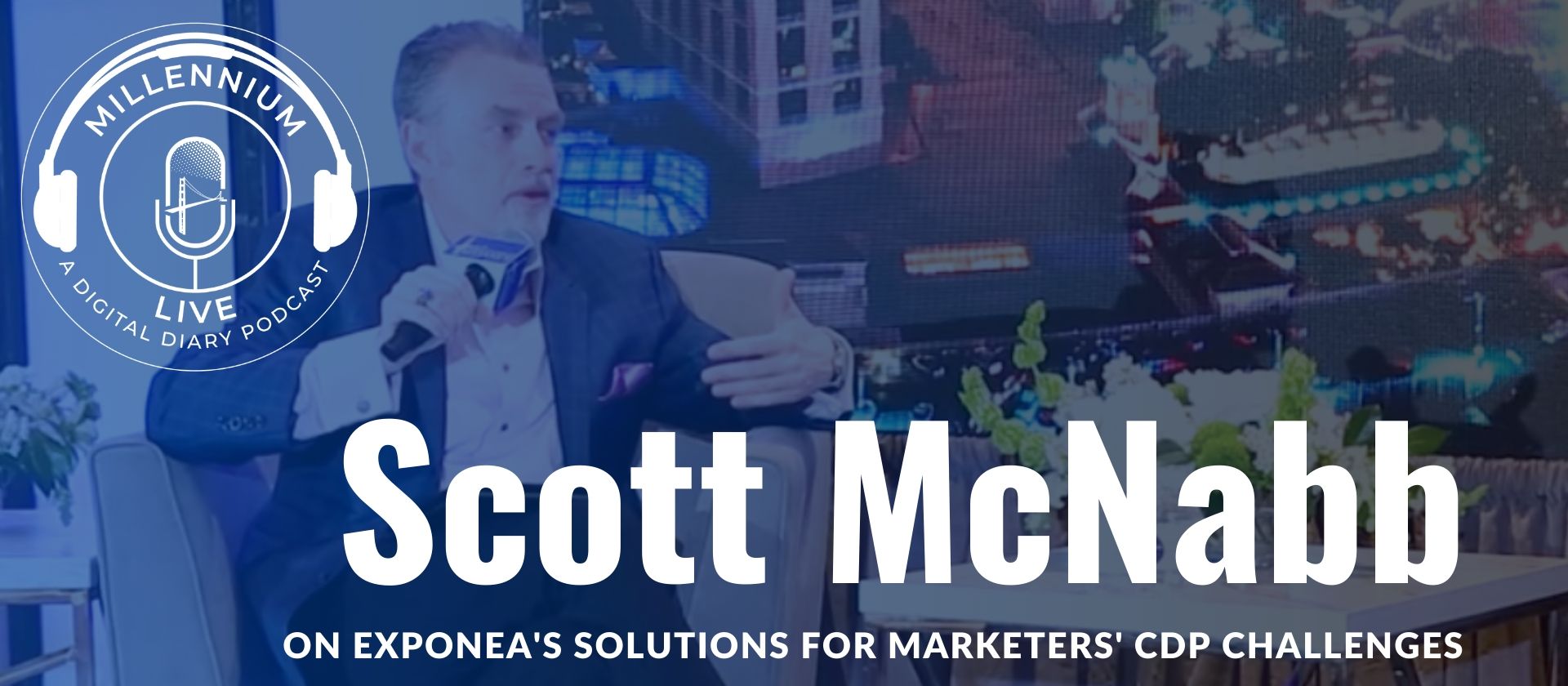 Exponea’s Scott McNabb Talks CDP on #MillenniumLive