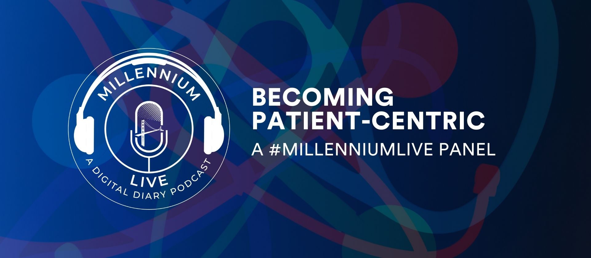 #MillenniumLive Digital Healthcare Panel: Becoming Patient-Centric