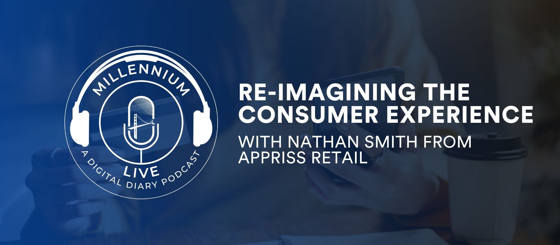#MillenniumLive on Re-Imagining the Consumer Experience with Appriss Retail